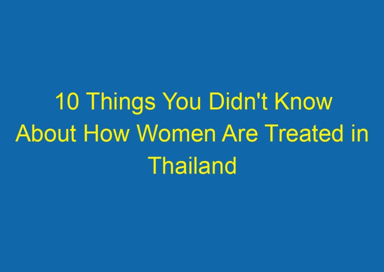 10 Things You Didn’t Know About How Women Are Treated in Thailand