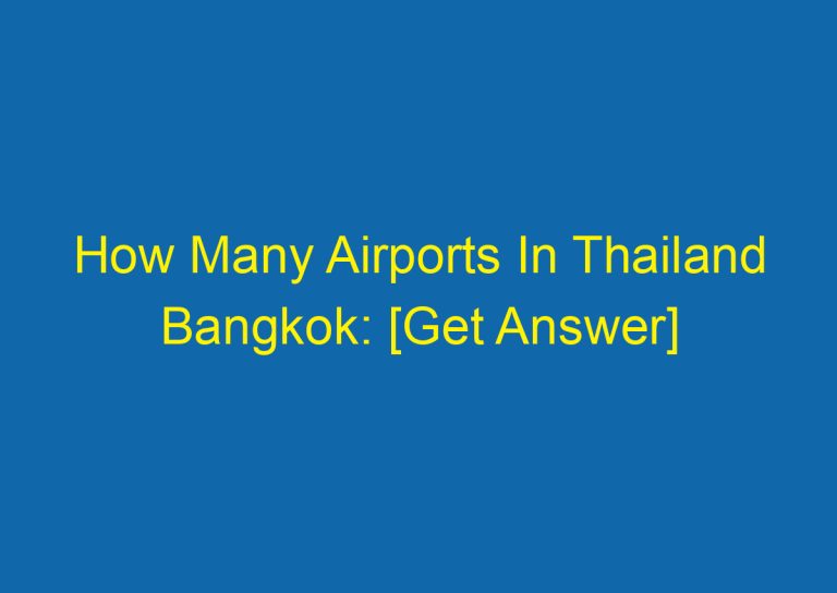 How Many Airports In Thailand Bangkok: [Get Answer]
