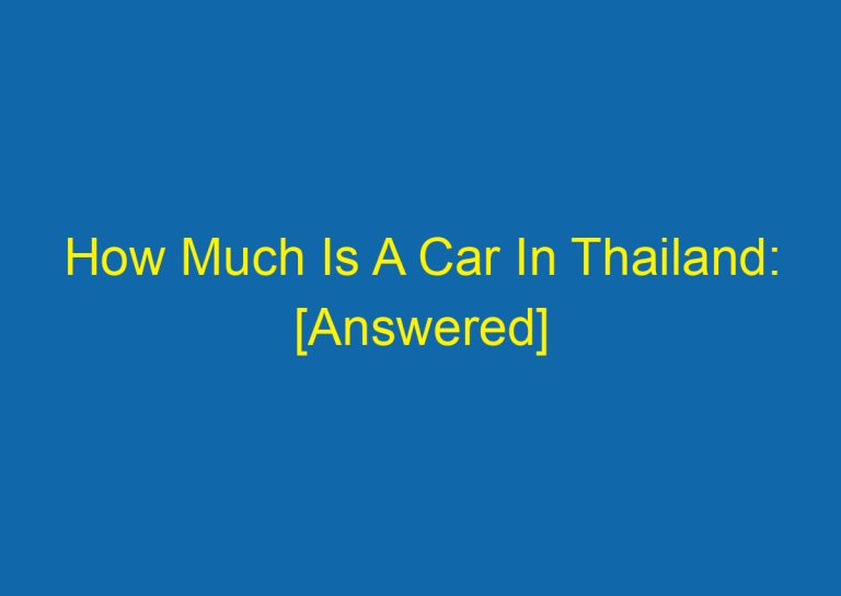 How Much Is A Car In Thailand: [Answered]