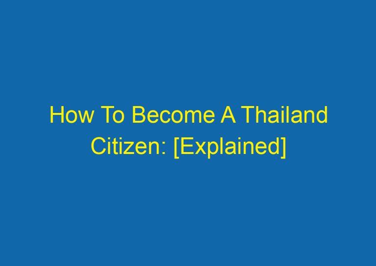 How To Become A Thailand Citizen: [Explained]