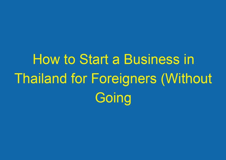How to Start a Business in Thailand for Foreigners (Without Going Broke!)