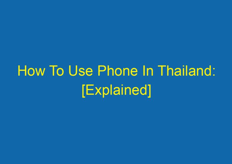 How To Use Phone In Thailand: [Explained]